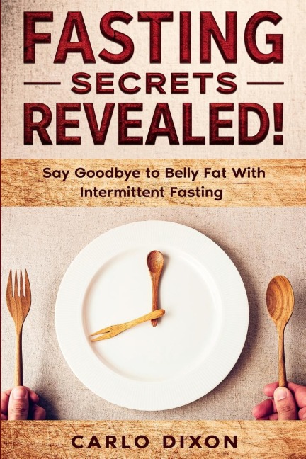 Fasting For Beginners: FASTING SECRETS REVEALED - Say Goodbye to Belly Fat With Intermittent Fasting