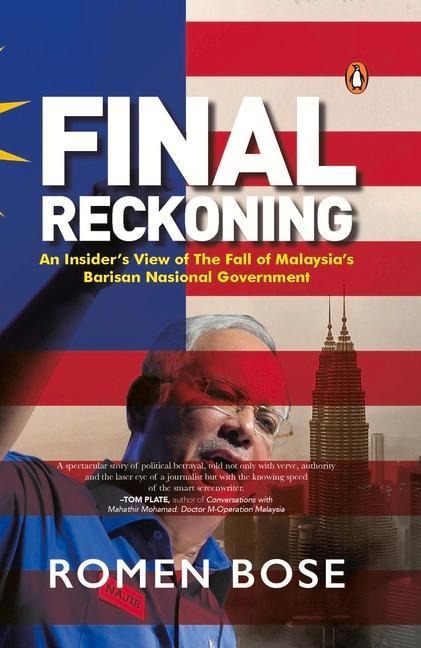 Final Reckoning: An Insiders View of the Fall of Malaysias Barisan Nasional Government