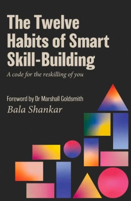 The Twelve Habits of Smart Skill-Building: A Code for the Reskilling of You