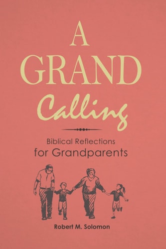 A Grand Calling Biblical Reflections for Grandparents
