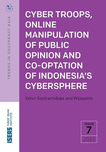 Cyber Troops, Online Manipulation of Public Opinion and Co-Optation of Indonesias Cybersphere