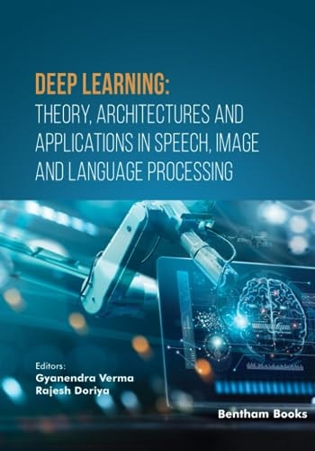 Deep Learning Theory, Architectures and Applications in Speech, Image and Language Processing