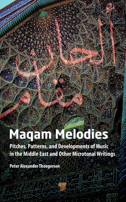 Maqam Melodies: Pitches, Patterns, and Developments of Music in the Middle East and other Microtonal Writings