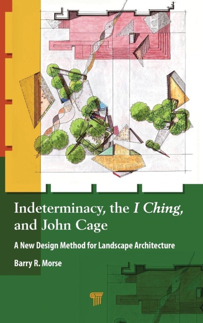 Indeterminacy, the I Ching, and John Cage: A New Design Method for Landscape Architecture
