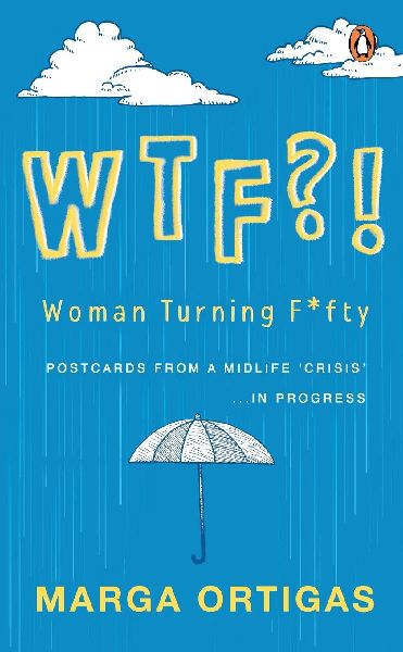 Wtf?! Woman Turning Fifty: Postcards from a Midlife 'Crisis' . . . in Progress