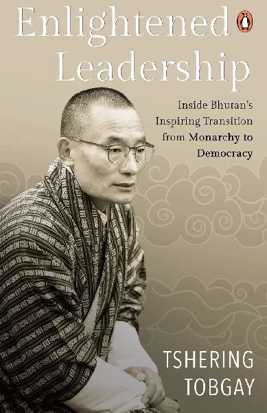 Enlightened Leadership: Inside Bhutans Inspiring Transition from Monarchy to Democracy