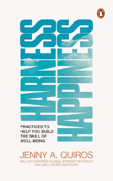 Harness Happiness: Practices to Help You Build the Skill of Well-Being