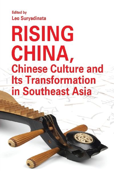 Rising China, Chinese Culture and Its Transformation in Southeast Asia