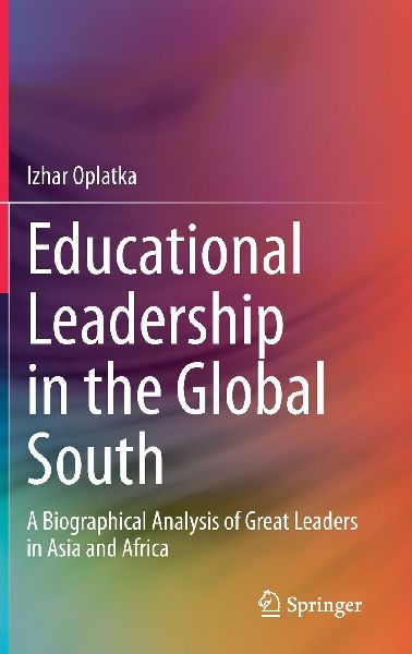 Educational Leadership in the Global South: A Biographical Analysis of Great Leaders in Asia and Africa