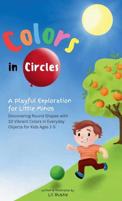 Colors in Circles - A Playful Exploration for Little Minds: Discovering Round Shapes with 10 Vibrant Colors in Everyday Objects for Kids Ages 1-5