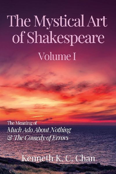 The Mystical Art of Shakespeare Volume I: The Meaning of Much Ado About Nothing & The Comedy of Errors
