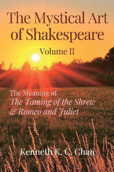 The Mystical Art of Shakespeare Volume II: The Meaning of The Taming of the Shrew & Romeo and Juliet