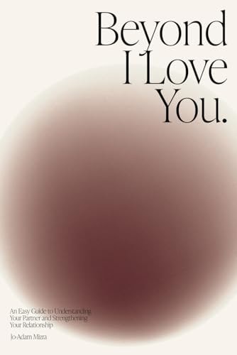 Beyond I Love You An Easy Guide to Understanding Your Partner and Strengthening Your Relationship
