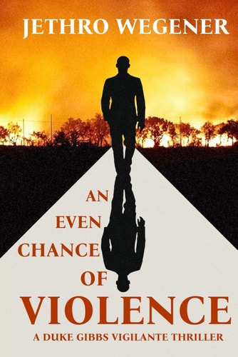 An Even Chance of Violence A Duke Gibbs Vigilante Thriller