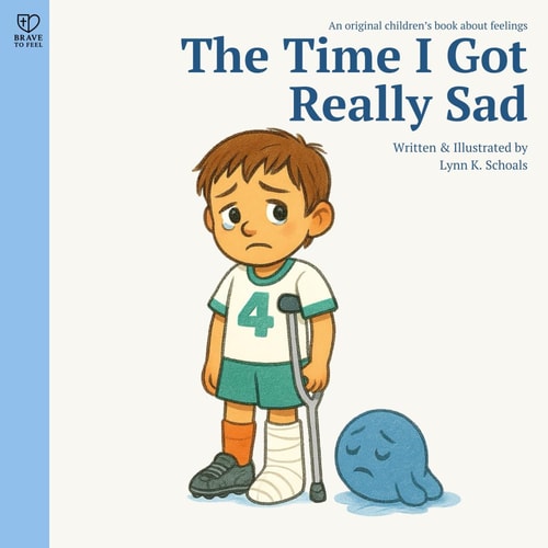 The Time I Got Really Sad: A gentle story about sadness, empathy, and emotional resilience for kids ages 4–8 (Brave to Feel: A Series About Big Emotions for Kids)