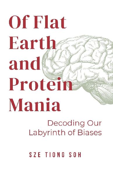 Of Flat Earth and Protein Mania, Decoding Our Labyrinth of Biases