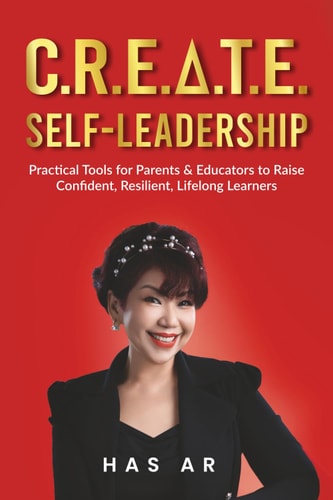C.R.E.A.T.E. Self-Leadership: Practical Tools for Parents & Educators to Raise Confident, Resilient, Lifelong Learners