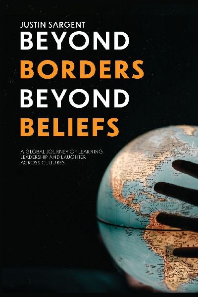 Beyond Borders, Beyond Beliefs: A Global Journey of Learning, Leadership and Laughter Across Cultures