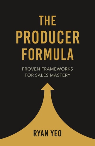 The Producer Formula: Proven Frameworks for Sales Mastery