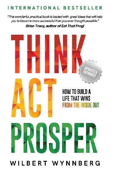 Think Act Prosper: How to Build a Life That Wins from the Inside Out