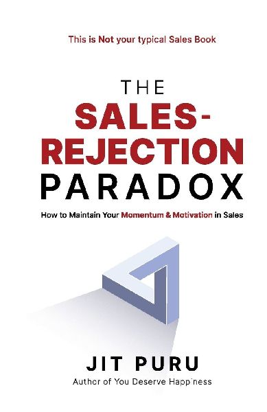 The Sales-Rejection Paradox: How To Maintain Your Momentum and Motivation in Sales