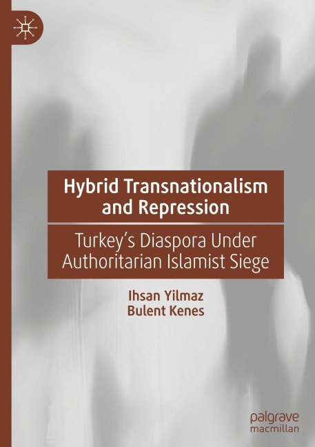Hybrid Transnationalism and Repression: Turkey's Diaspora Under Authoritarian Islamist Siege