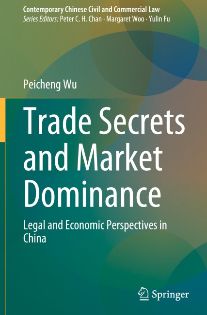Trade Secrets and Market Dominance: Legal and Economic Perspectives in China