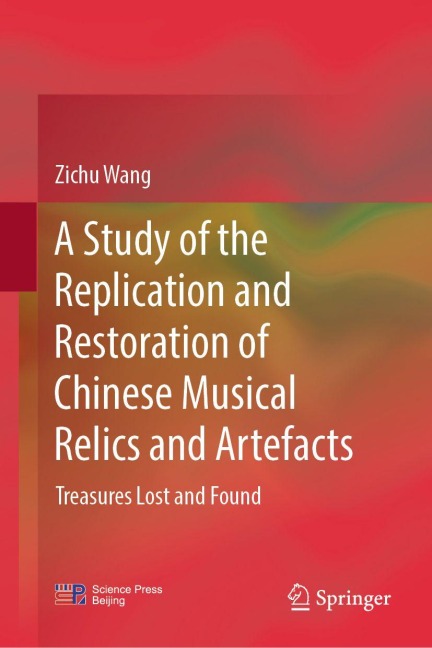 A Study of the Replication and Restoration of Chinese Musical Relics and Artefacts: Treasures Lost and Found