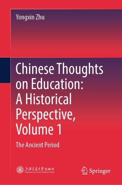 Chinese Thoughts on Education: A Historical Perspective, Volume 1: The Ancient Period