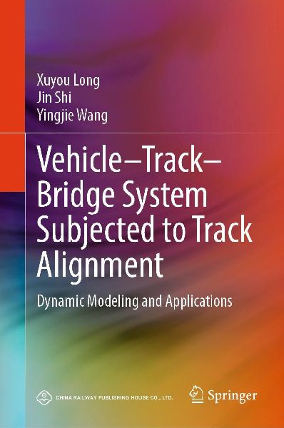 Vehicle-Track-Bridge System Subjected to Track Alignment: Dynamic Modeling and Applications