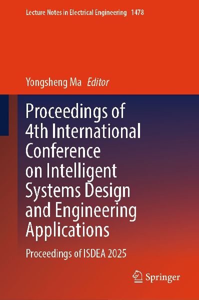 Proceedings of 4th International Conference on Intelligent Systems Design and Engineering Applications: Proceedings of ISDEA 2025