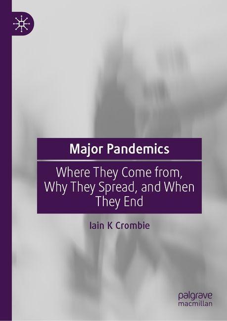 Major Pandemics: Where They Come from, Why They Spread, and When They End