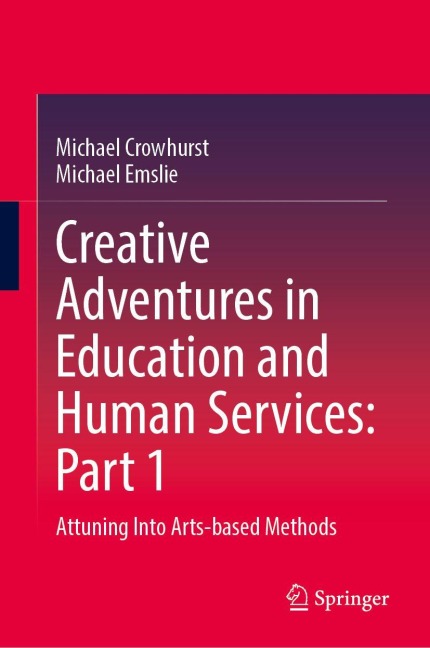 Creative Adventures in Education and Human Services: Part 1: Attuning Into Arts-Based Methods