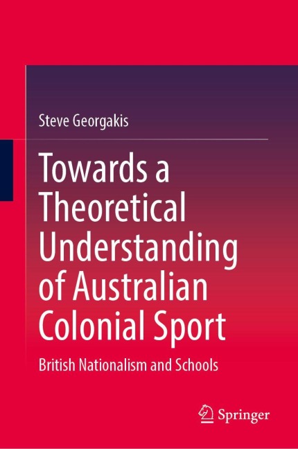 Towards a Theoretical Understanding of Australian Colonial Sport: British Nationalism and Schools