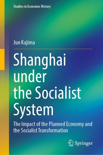 Shanghai under the Socialist System: The Impact of the Planned Economy and the Socialist Transformation