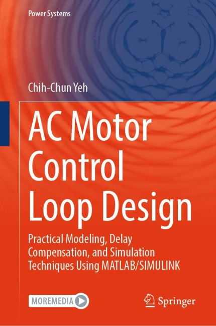 AC Motor Control Loop Design: Practical Modeling, Delay Compensation, and Simulation Techniques Using MATLAB/SIMULINK