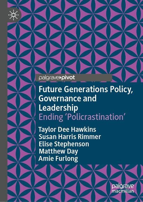Future Generations Policy, Governance and Leadership: Ending Policrastination