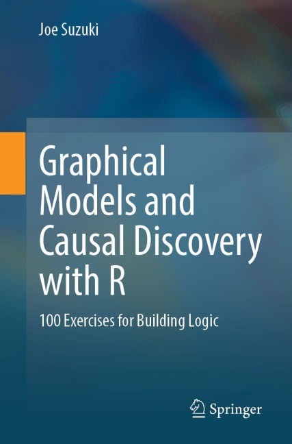 Graphical Models and Causal Discovery with R: 100 Exercises for Building Logic