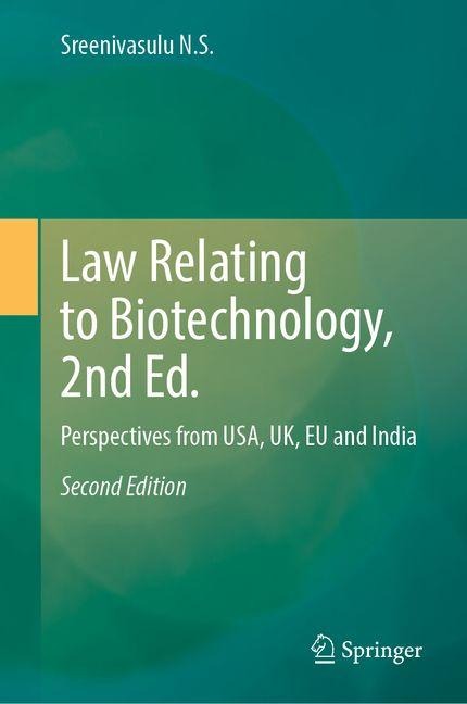 Law Relating to Biotechnology, 2nd Ed.: Perspectives from USA, UK, EU and India