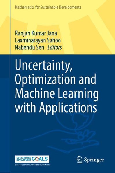 Uncertainty, Optimization and Machine Learning with Applications