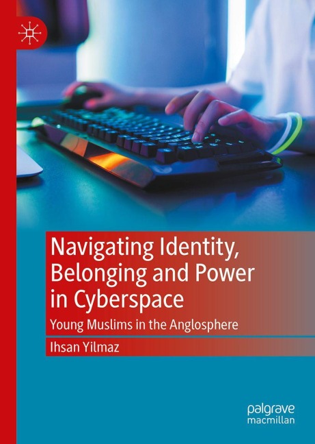 Navigating Identity, Belonging and Power in Cyberspace: Young Muslims in the Anglosphere