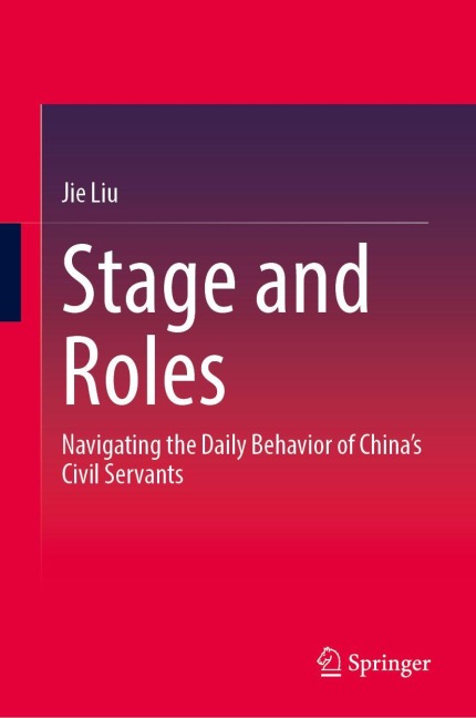 Stage and Roles: Navigating the Daily Behavior of Chinas Civil Servants