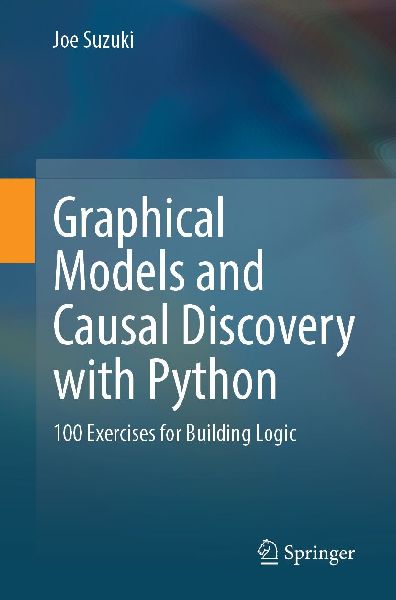 Graphical Models and Causal Discovery with Python: 100 Exercises for Building Logic