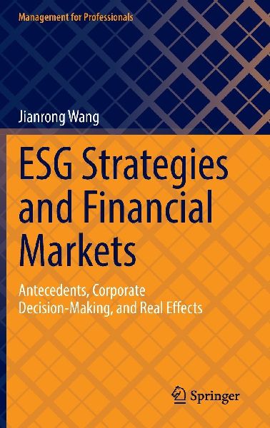 ESG Strategies and Financial Markets: Antecedents, Corporate Decision-Making, and Real Effects