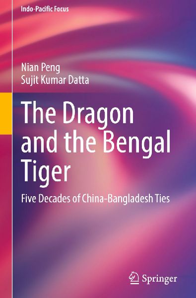 The Dragon and the Bengal Tiger: Five Decades of China-Bangladesh Ties