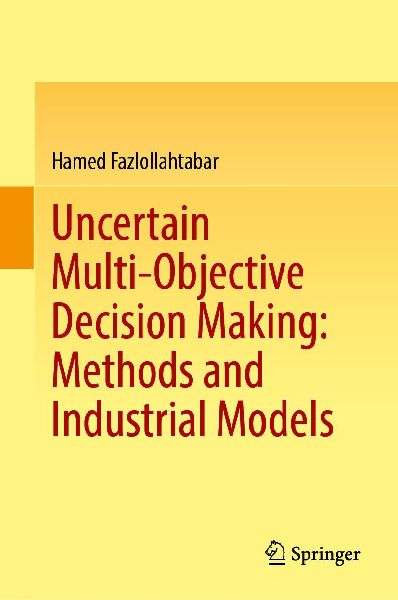Uncertain Multi-objective Decision Making: Methods and Industrial Models