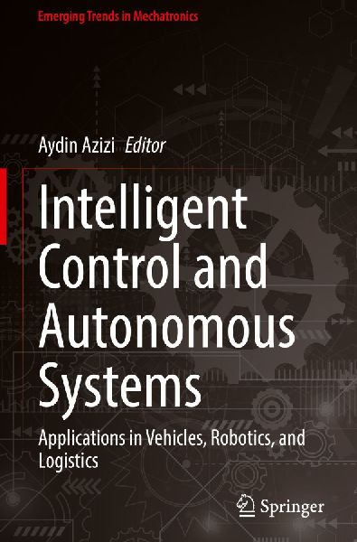 Intelligent Control and Autonomous Systems: Applications in Vehicles, Robotics, and Logistics