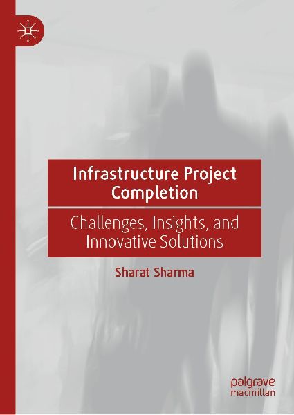 Infrastructure Project Completion: Challenges, Insights, and Innovative Solutions