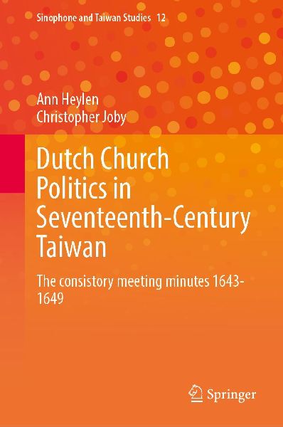 Dutch Church Politics in Seventeenth-Century Taiwan: The Consistory Meeting Minutes 1643-1649