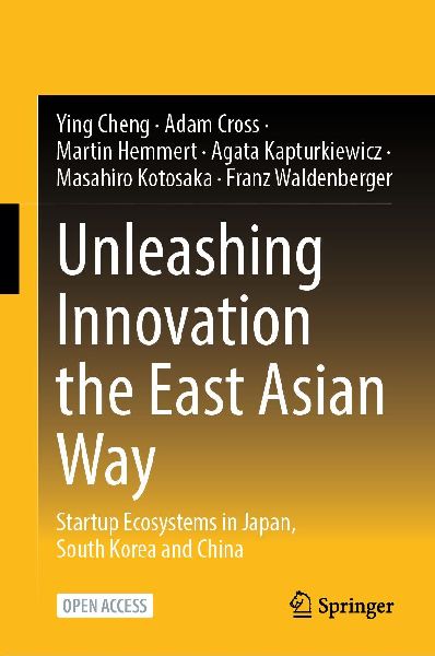 Unleashing Innovation the East Asian Way: Startup Ecosystems in Japan, South Korea and China